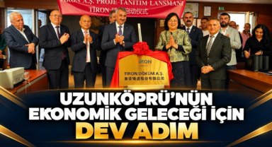 Uzunköprü’nün Ekonomik Geleceği İçin Dev Adım