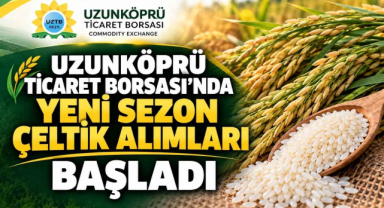 Uzunköprü Ticaret Borsası'nda Yeni Sezon Çeltik Alımları Başladı