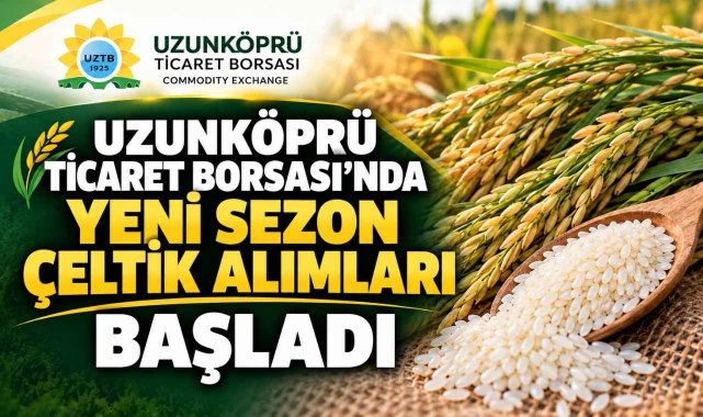 Uzunköprü Ticaret Borsası'nda Yeni Sezon Çeltik Alımları Başladı