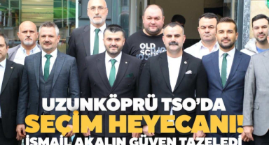 Uzunköprü TSO’da Seçim Heyecanı! İsmail Akalın Güven Tazeledi