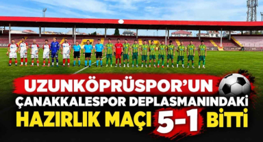 Uzunköprüspor'un Çanakkalespor Deplasmanındaki Hazırlık Maçı 5-1 Bitti