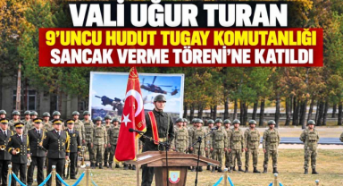 Vali Uğur Turan 9’uncu Hudut Tugay Komutanlığı Sancak Verme Töreni’ne Katıldı