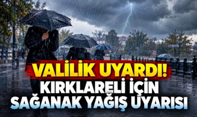 Valilik Uyardı! Kırklareli İçin Sağanak Yağış Uyarısı