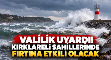 Valilik Uyardı! Kırklareli Sahillerinde Fırtına Etkili Olacak