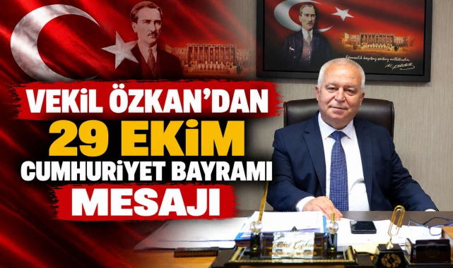 Vekil Özkan'dan 29 Ekim Cumhuriyet Bayramı Mesajı