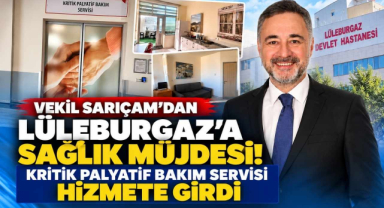 Vekil Sarıçam’dan Lüleburgaz’a Sağlık Müjdesi! Kritik Palyatif Bakım Servisi Hizmete Girdi