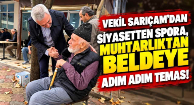 Vekil Sarıçam’dan Siyasetten Spora, Muhtarlıktan Beldeye Adım Adım Temas!