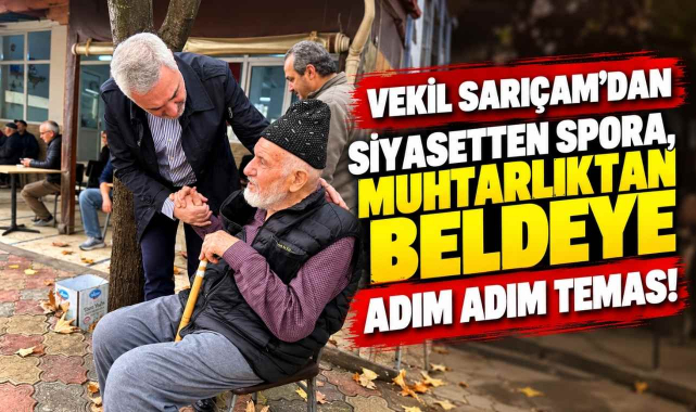 Vekil Sarıçam’dan Siyasetten Spora, Muhtarlıktan Beldeye Adım Adım Temas!