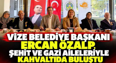 Vize Belediye Başkanı Ercan Özalp, Şehit ve Gazi Aileleriyle Kahvaltıda Buluştu