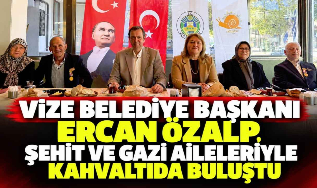 Vize Belediye Başkanı Ercan Özalp, Şehit ve Gazi Aileleriyle Kahvaltıda Buluştu