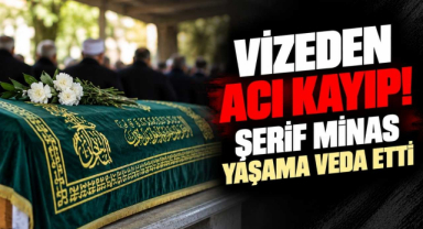 Vizeden Acı Kayıp! Şerif Minas Yaşama Veda Etti