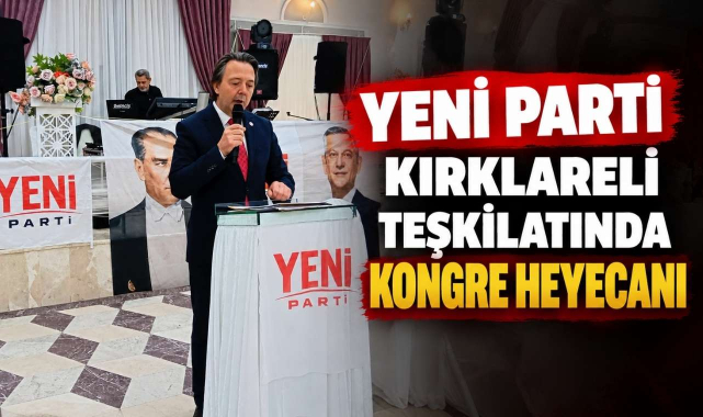 Yeni Parti Kırklareli Teşkilatında Kongre Heyecanı