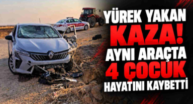Yürek Yakan Kaza! Aynı Araçta 4 Çocuk Hayatını Kaybetti