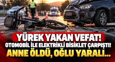 Yürek Yakan Vefat! Otomobil ile Elektrikli Bisiklet Çarpıştı! Anne Öldü, Oğlu Yaralı…